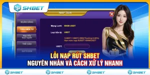 Lỗi Nạp Rút SHBET – Nguyên Nhân Và Cách Xử Lý Nhanh