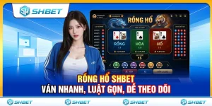 Rồng Hổ SHBET – Ván Nhanh, Luật Gọn, Dễ Theo Dõi