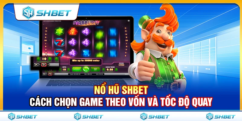 Nổ Hũ SHBET – Cách Chọn Game Theo Vốn Và Tốc Độ Quay 1 Nổ Hũ SHBET – Cách Chọn Game Theo Vốn Và Tốc Độ Quay