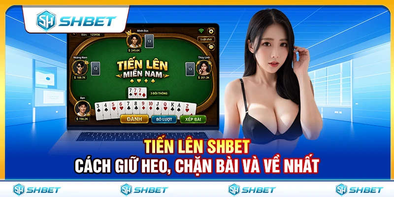 Tiến Lên SHBET – Cách Giữ Heo, Chặn Bài Và Về Nhất 1 Tiến Lên SHBET – Cách Giữ Heo, Chặn Bài Và Về Nhất