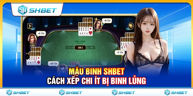 Mậu Binh SHBET – Cách Xếp Chi Ít Bị Binh Lủng 1 Mậu Binh SHBET – Cách Xếp Chi Ít Bị Binh Lủng