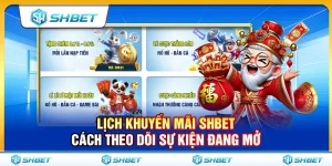 Lịch Khuyến Mãi SHBET – Cách Theo Dõi Sự Kiện Đang Mở Chi Tiết Nhất