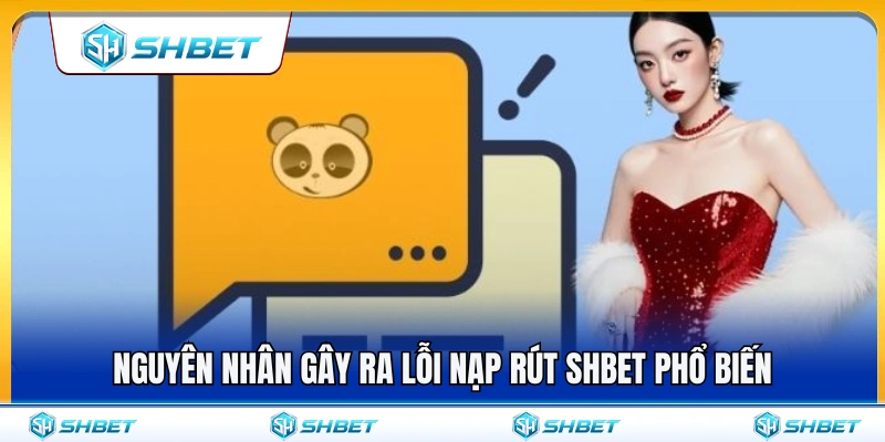 Những lý do thường gặp khiến giao dịch nạp rút gặp sự cố 