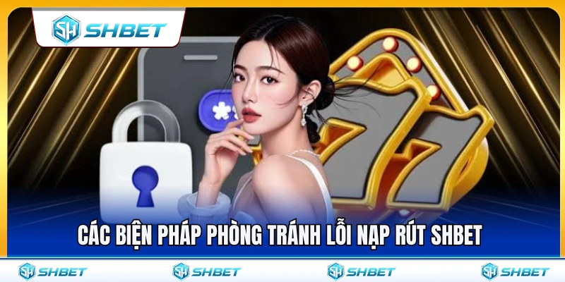 Mẹo hạn chế rủi ro khi thực hiện giao dịch nạp rút SH BET 