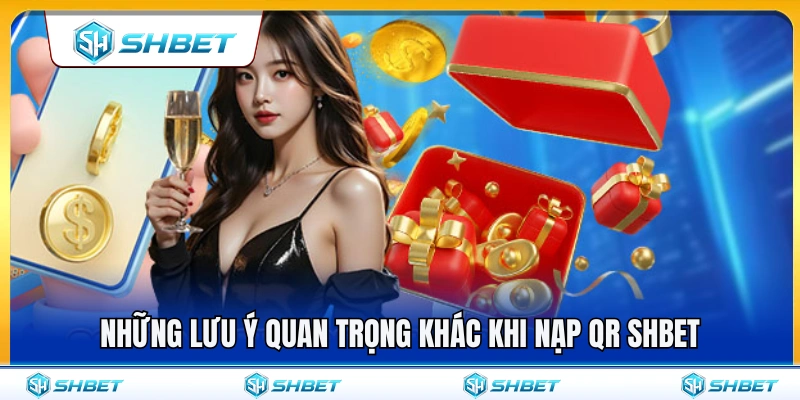 Nạp QR SHBET – Cách Thanh Toán Nhanh, Hạn Chế Sai Nội Dung 4 Các điều cần ghi nhớ khi sử dụng nạp QR SHBET