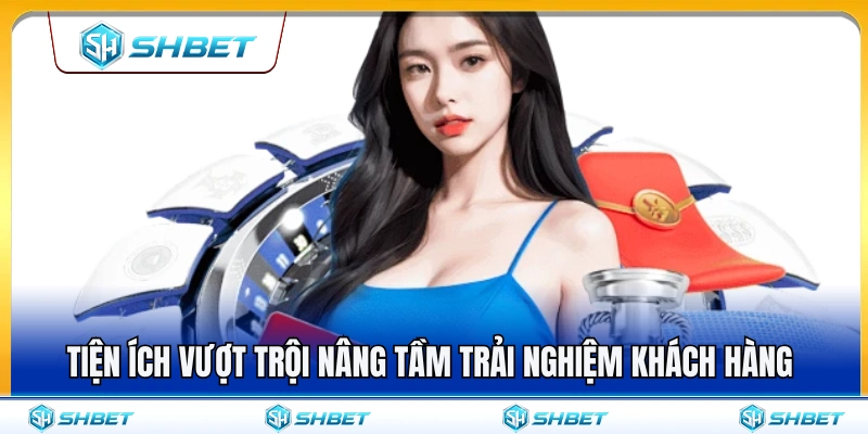 SHBET Có Gì Nổi Bật? Nhìn Nhanh Sảnh Chơi Và Tiện Ích 4 Hệ thống tiện ích hiện đại phục vụ tối đa nhu cầu người dùng