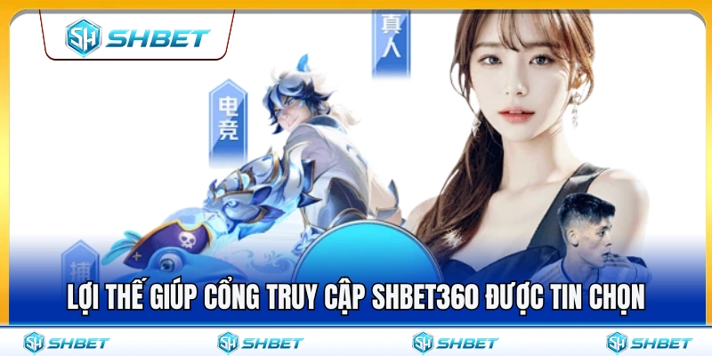 Điểm mạnh giúp cổng truy cập SHBET360 được đánh giá cao 