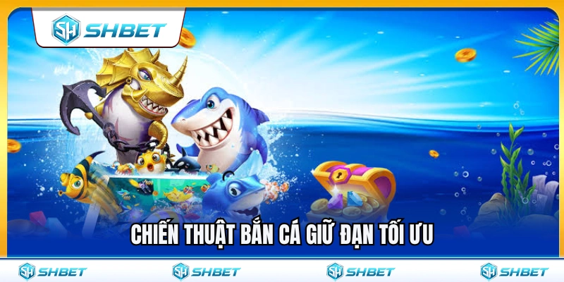 Mẹo săn cá tiết kiệm đạn cực kỳ tối ưu 