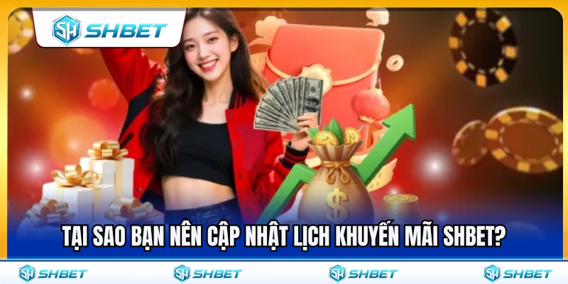 Lý do bạn nên theo dõi lịch khuyến mãi SHBET 