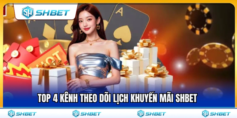 Top 4 nguồn theo dõi lịch khuyến mãi SHBET uy tín 
