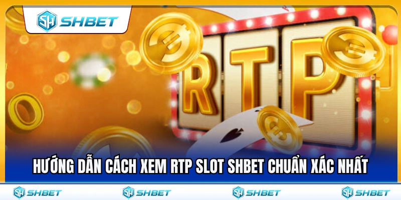 RTP Slot SHBET – Vì Sao Nên Xem Tỷ Lệ Trả Thưởng Trước Khi Chơi? 4 Các bước xem chỉ số RTP slot SHBET cực chuẩn xác