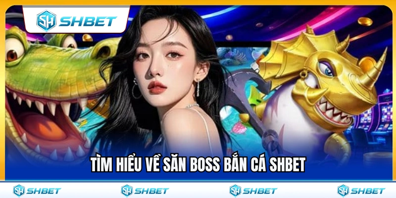 Săn Boss Bắn Cá SHBET – Dấu Hiệu Nên Tập Trung Hỏa Lực 2 Khám phá chi tiết tính năng săn boss bắn cá SHBET