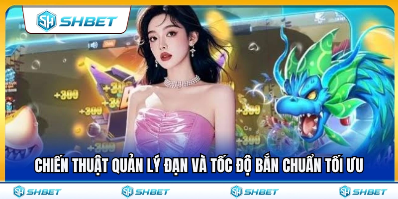 Săn Boss Bắn Cá SHBET – Dấu Hiệu Nên Tập Trung Hỏa Lực 4 Mẹo kiểm soát đạn và tốc độ bắn cực kỳ tối ư
