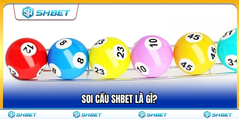 Soi Cầu SHBET – Đọc Dữ Liệu Nhưng Không Chơi Theo Cảm Tính 2 Tìm hiểu bản chất việc soi cầu SHBET