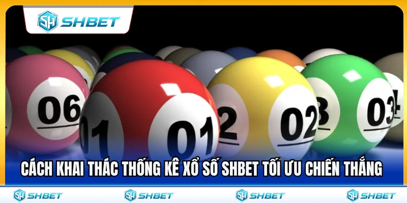 Mẹo sử dụng thống kê xổ số SHBET gia tăng tỷ lệ thắng 