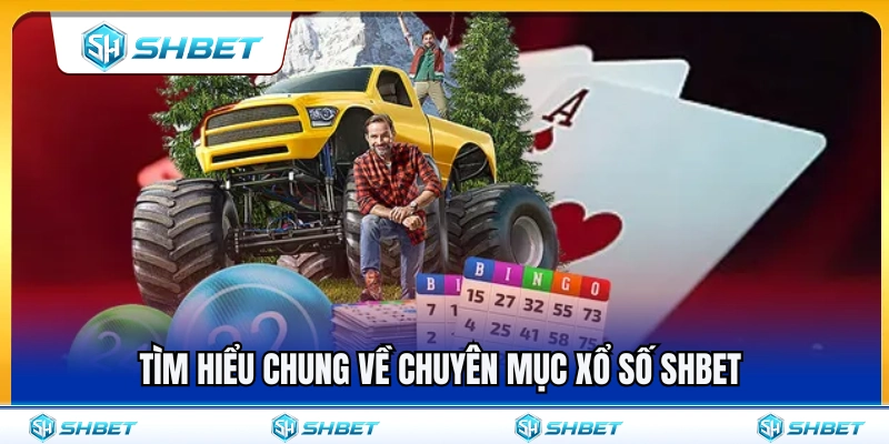 Xổ Số SHBET 1 Tổng quan thông tin về chuyên mục xổ số SHBET